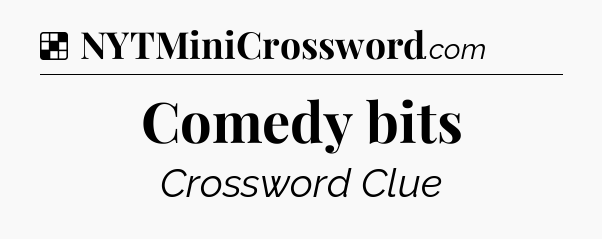 Solution: Comedy bits - NYT Crossword