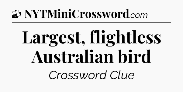 Largest, flightless Australian bird - Daily Themed Classic Crossword