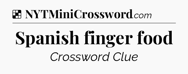 Solution: Spanish finger food - NYT Crossword