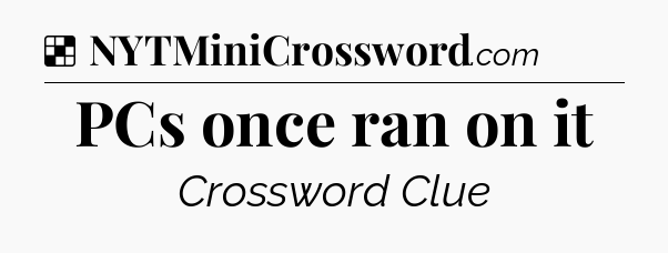Solution: PCs once ran on it - NYT Crossword
