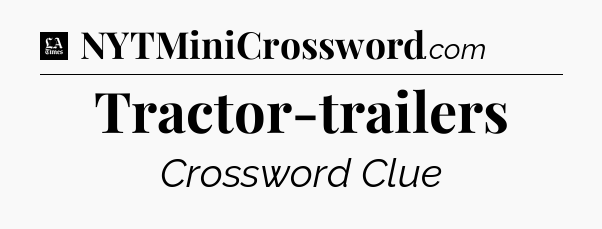 Tractor-trailers - LA Times Crossword