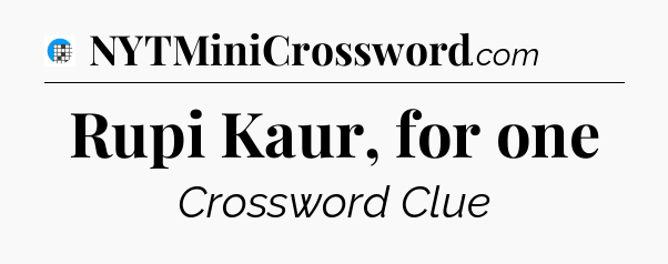 Rupi Kaur, for one Crossword Clue