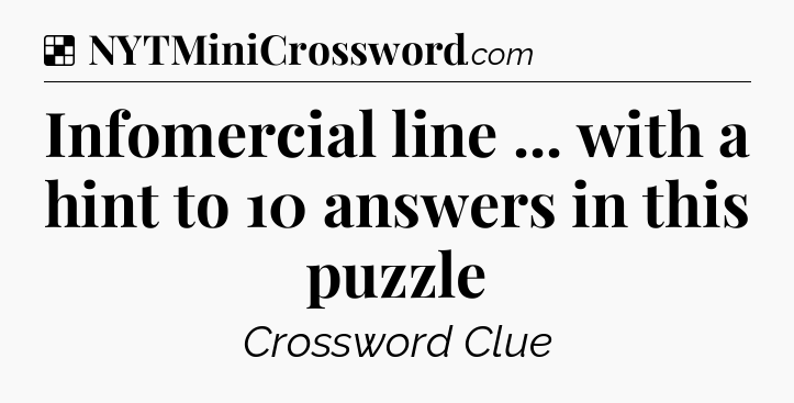 Solution: Infomercial line ... with a hint to 10 answers in this puzzle - NYT Crossword