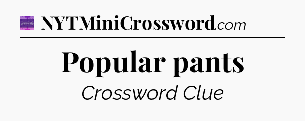 Popular pants - Thomas Joseph Crossword