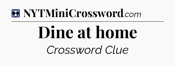 Solution: Dine at home - NYT Mini Crossword
