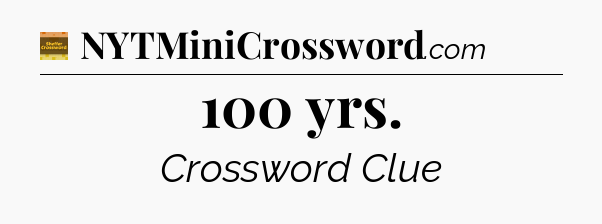 100 yrs crossword clue Eugene Sheffer