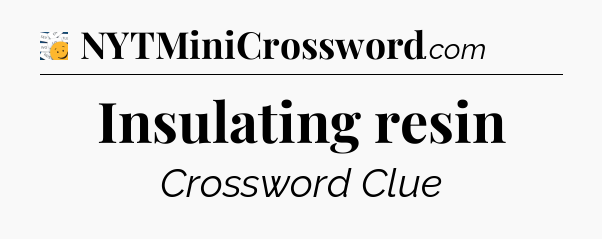 Insulating resin - 7 Little Words