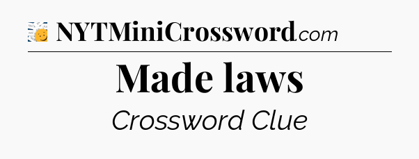 Made laws - 7 Little Words