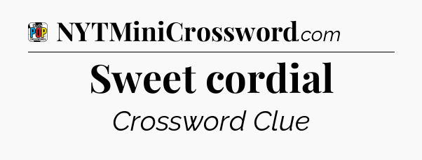 Sweet cordial Crossword Clue