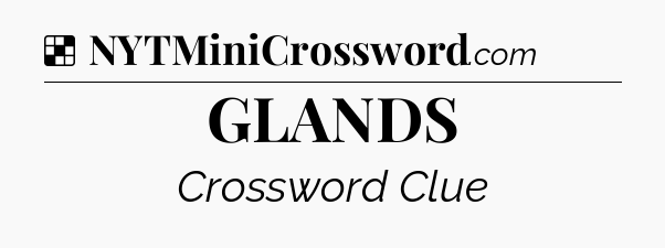 Solution: GLANDS - NYT Crossword