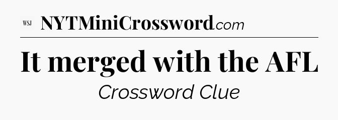 It merged with the AFL - WSJ Crossword