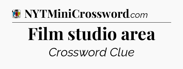 Film studio area Crossword Clue