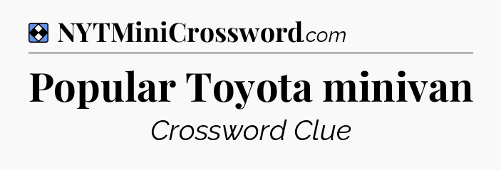 Solution: Popular Toyota minivan - NYT Mini Crossword