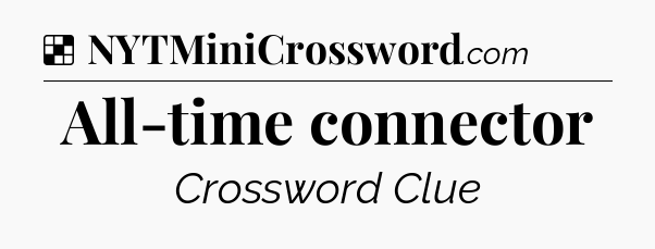 Solution: All-time connector - NYT Crossword