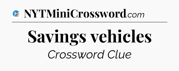 Savings vehicles Crossword Clue