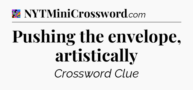 Pushing the envelope, artistically Crossword Clue