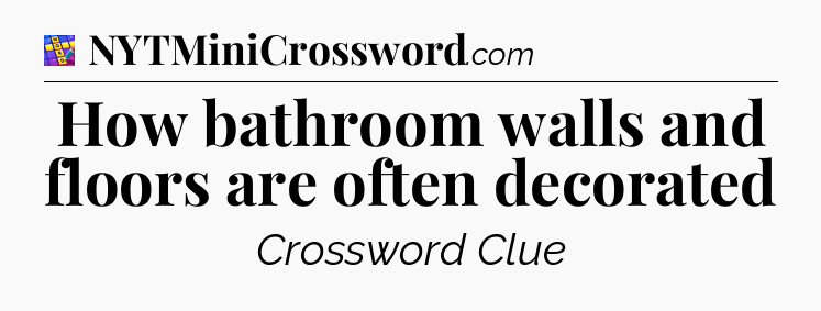 How bathroom walls and floors are often decorated Codycross