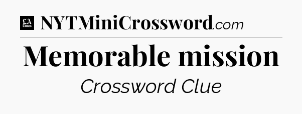Memorable mission - LA Times Crossword