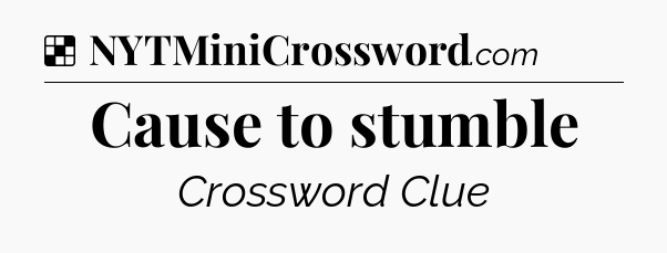 Solution: Cause to stumble - NYT Crossword