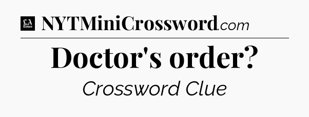 Doctor's order - LA Times Crossword