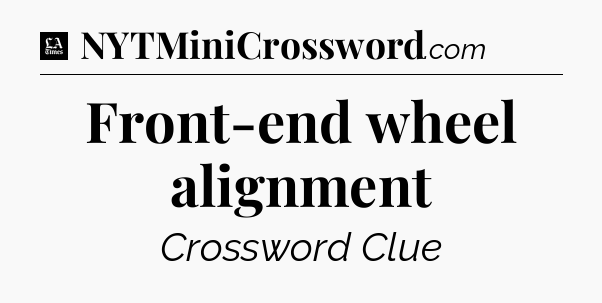 Front-end wheel alignment - LA Times Crossword