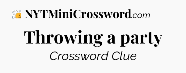 Throwing a party - 7 Little Words