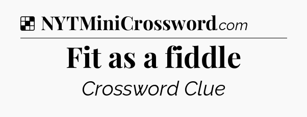 Solution: Fit as a fiddle - NYT Crossword