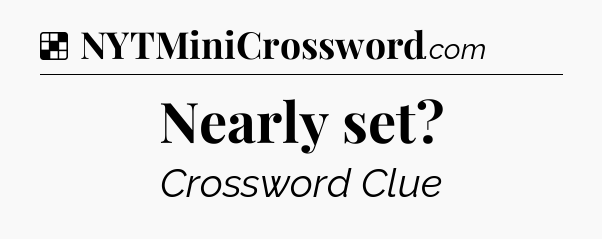 Solution: Nearly set - NYT Crossword