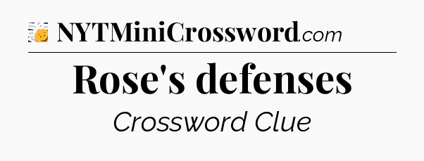 Rose's defenses - 7 Little Words