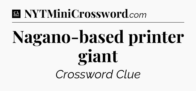 Nagano-based printer giant - LA Times Crossword
