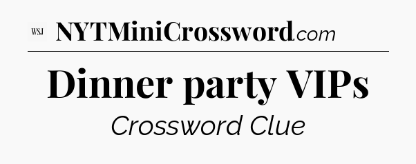 Dinner party VIPs - WSJ Crossword