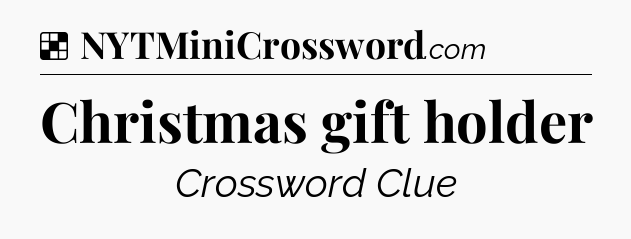 Solution: Christmas gift holder - NYT Crossword