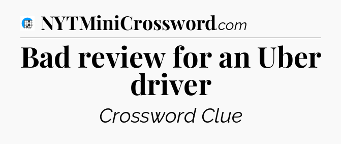 Bad review for an Uber driver Crossword Clue