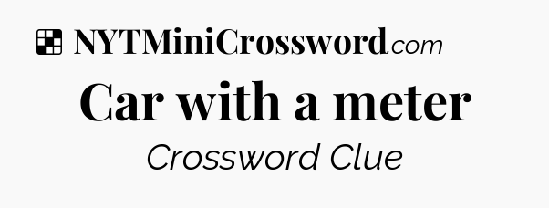 Solution: Car with a meter - NYT Crossword