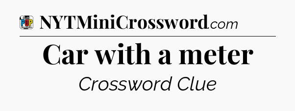 Car with a meter Crossword Clue