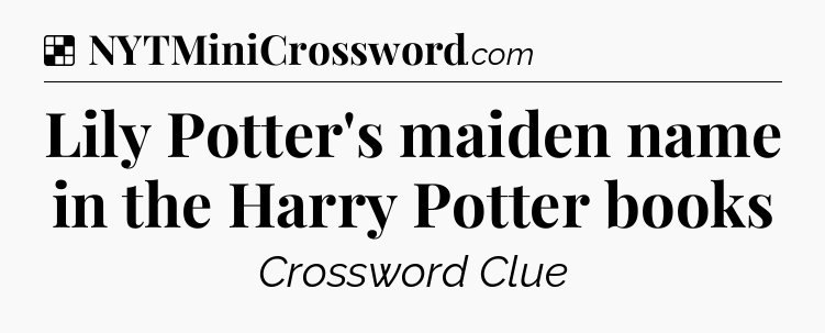 Solution: Lily Potter's maiden name in the Harry Potter books - NYT Crossword