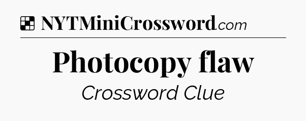Solution: Photocopy flaw - NYT Crossword