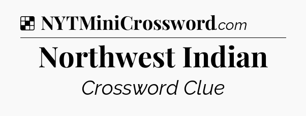 Solution: Northwest Indian - NYT Crossword