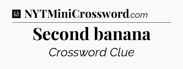 Second banana - LA Times Crossword