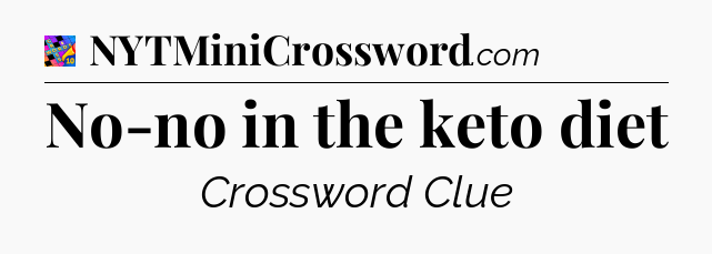 No-no in the keto diet Crossword Clue