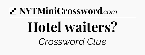 Solution: Hotel waiters - NYT Crossword