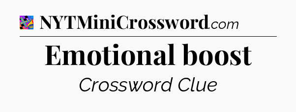 Emotional boost Crossword Clue