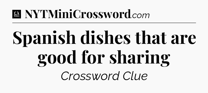Spanish dishes that are good for sharing - LA Times Crossword
