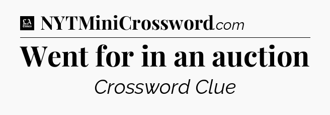 Went for in an auction - LA Times Crossword