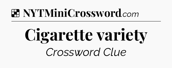 Solution: Cigarette variety - NYT Crossword