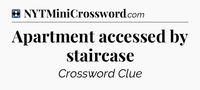 Solution: Apartment accessed by staircase - NYT Mini Crossword