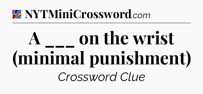 A ___ on the wrist (minimal punishment) Crossword Clue