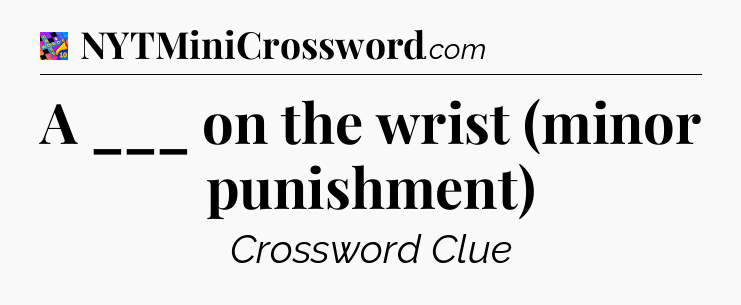 A ___ on the wrist (minor punishment) Crossword Clue