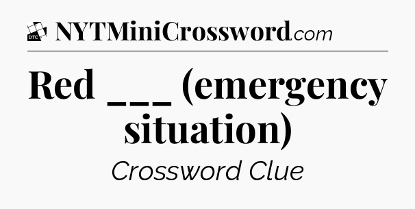 Red ___ (emergency situation) - Daily Themed Classic Crossword