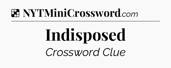 Solution: Indisposed - NYT Crossword